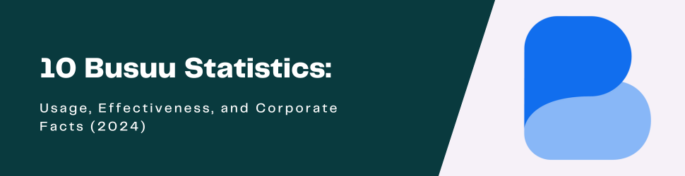 Busuu Statistics: Usage, Effectiveness, and Corporate Facts (2025) 1 Busuu statistics