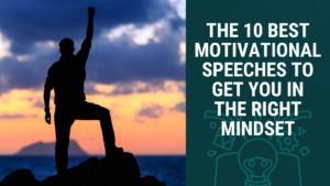The 10 Best Motivational Speeches To Inspire You And Get You In The Right Mindset